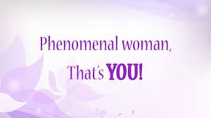 Phenomenal woman that is you